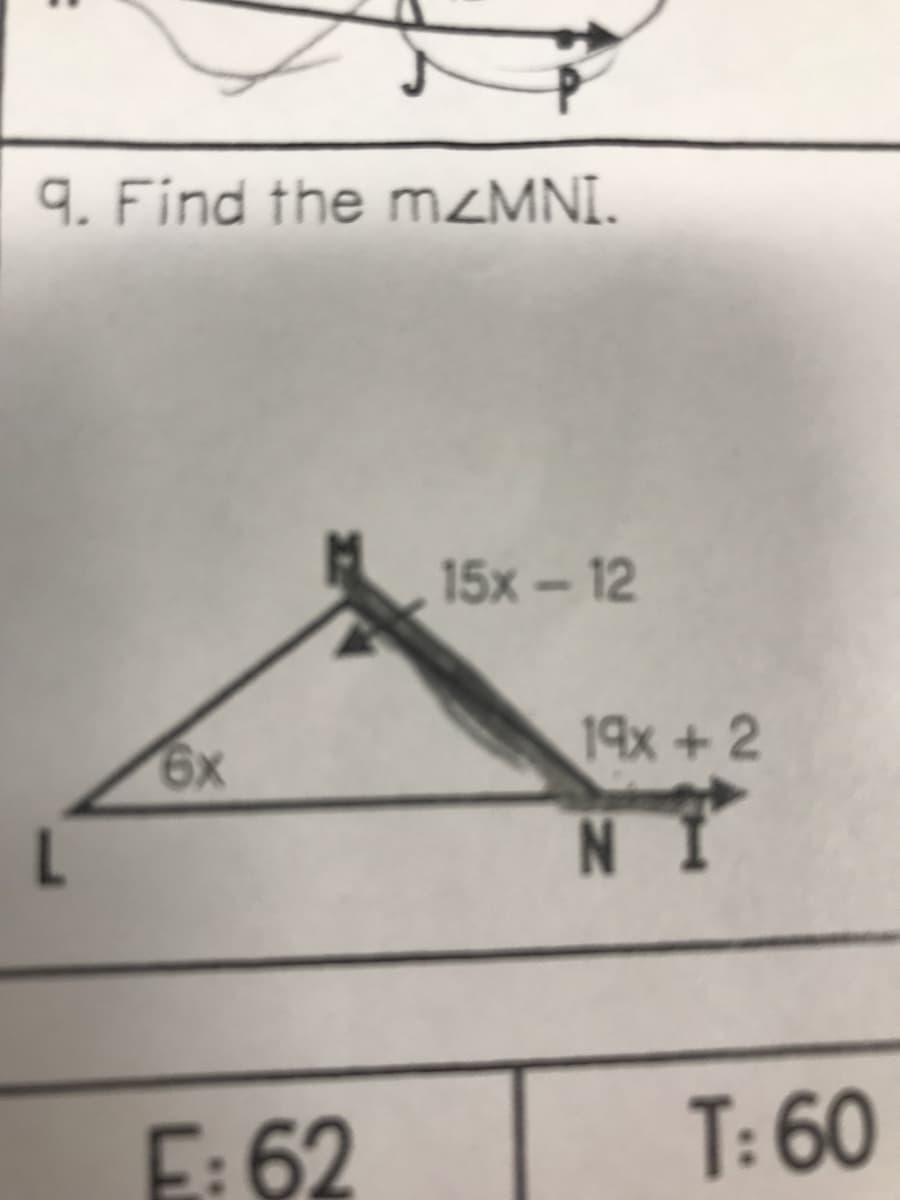 q. Find the m<MNI.
15х- 12
19x +2
N
E: 62
T: 60
IN
