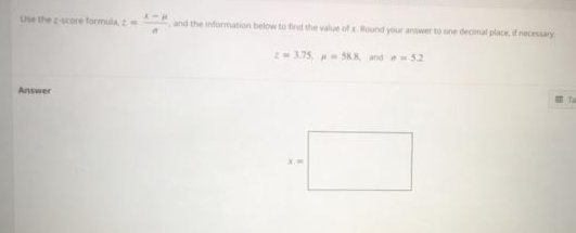 Use the score formula
and the information below to find the value of s Hound your answer to one decimal place, if necessuary
3.75 388 and 5.2
E Ta
Answer
