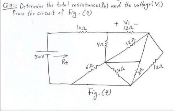 Q4:- Determine the total resistancecRe) and the voltagel V)
from the circuit of Fig.C4)
+ VI -
122
lo2
423
122
30VT
Rt
3452
122
Fig.c4)

