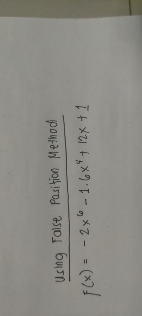Using False Pasition Method
F(x) = - 2x6 -1.6x + 12x + 1
%3D
