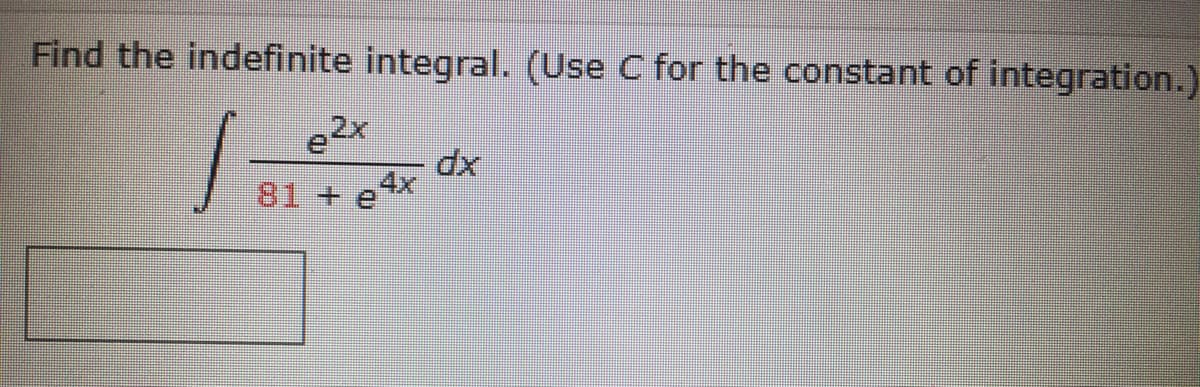 Find the indefinite integral. (Use C for the constant of integration.)
81 + eX
