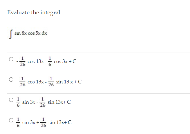 Evaluate the integral.
(sin Sx cos 5x dx
COS
26
글 cos 13x-승
cos 3x + C
1
cos 13x -
26
1
sin 13 x +C
26
O 1
1
* sin 13x+ C
26
sin 3x
1
O sin 3x +
* sin 13x+ C
26
