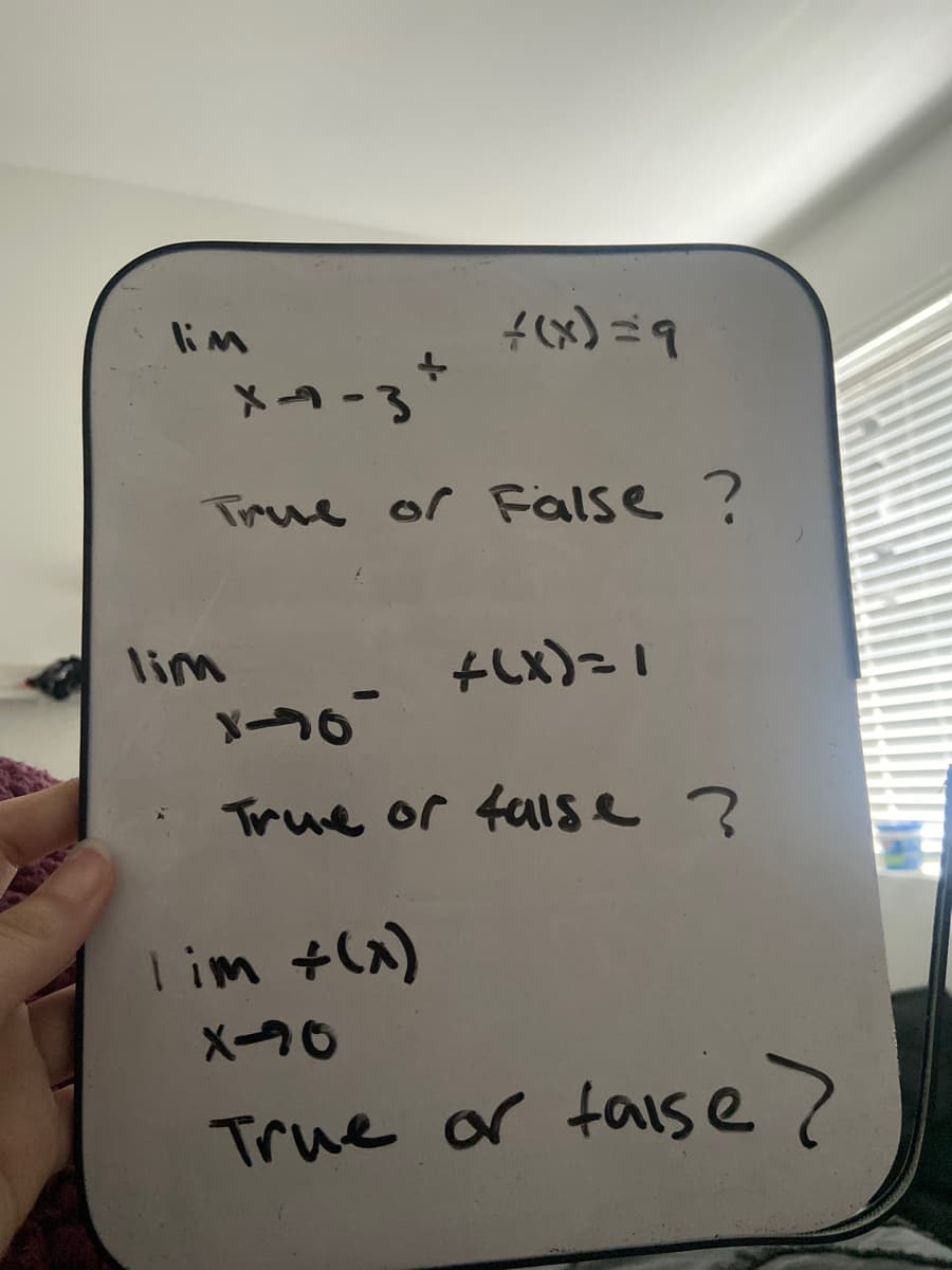 lim
f(x)=9
S-レメ
True or False ?
lim
そx)-1
True or false ?
l im +(x)
X-90
True or taise>
