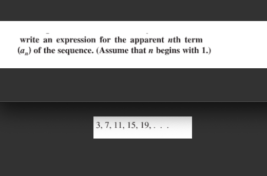 write an expression for the apparent nth term
(a„) of the sequence. (Assume that n begins with 1.)
3, 7, 11, 15, 19,. . .

