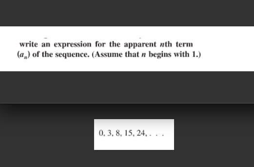 write an expression for the apparent nth term
(a„) of the sequence. (Assume that n begins with 1.)
0, 3, 8, 15, 24, . . .
