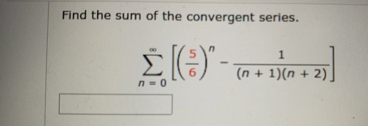 Find the sum of the convergent series.
(n + 1)(n + 2)
