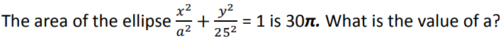 The area of the ellipse
3²
+
= 1 is 30π. What is the value of a?
25²