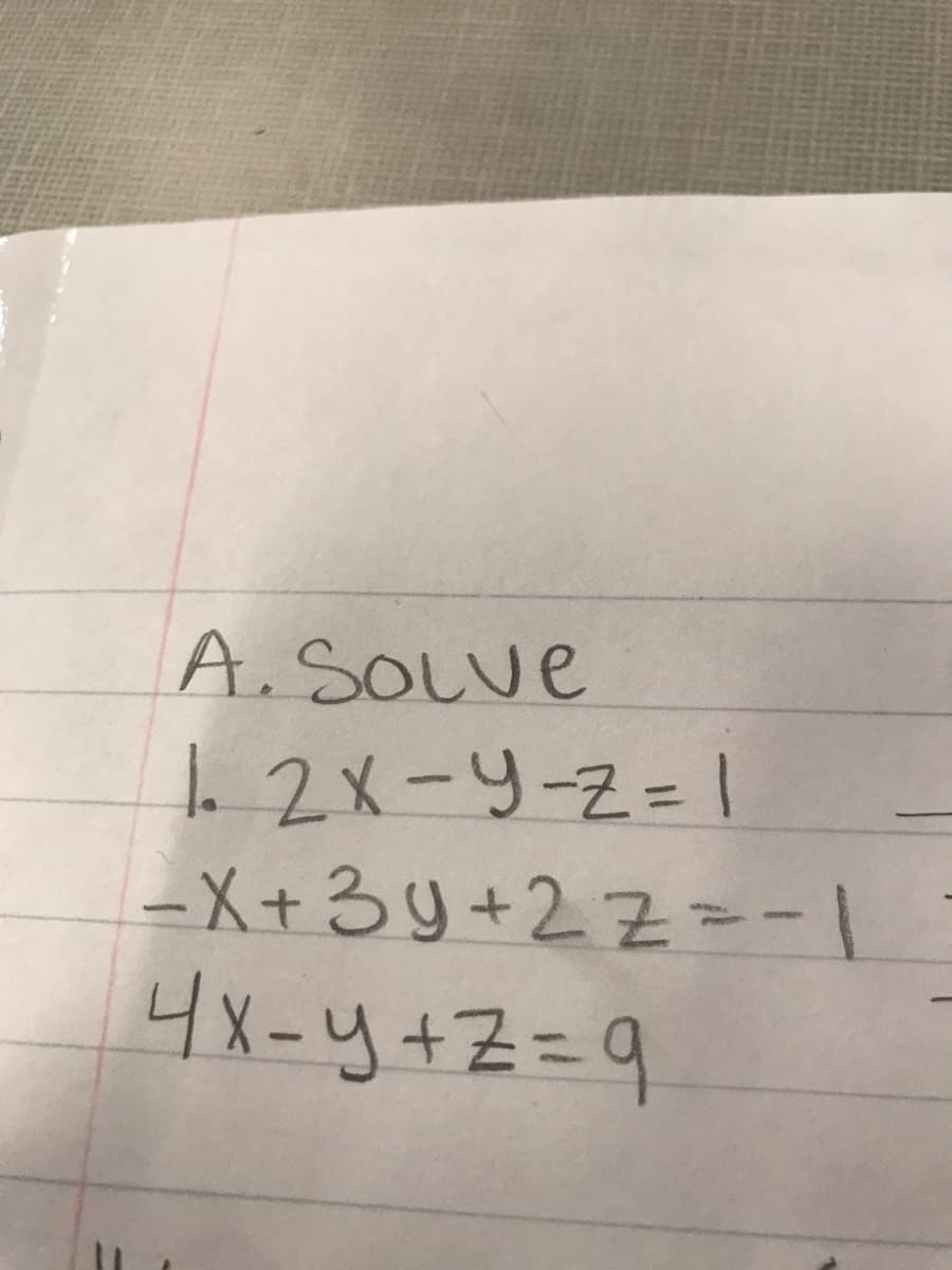 A.SOLue
1 2X-4-2=1
-X+3y+2Z= -|
4x-y+Z=9
