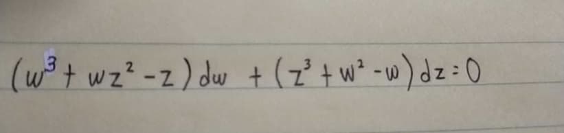 (w+ wz² -z) dw + (7' tw* -w)dz:0
2

