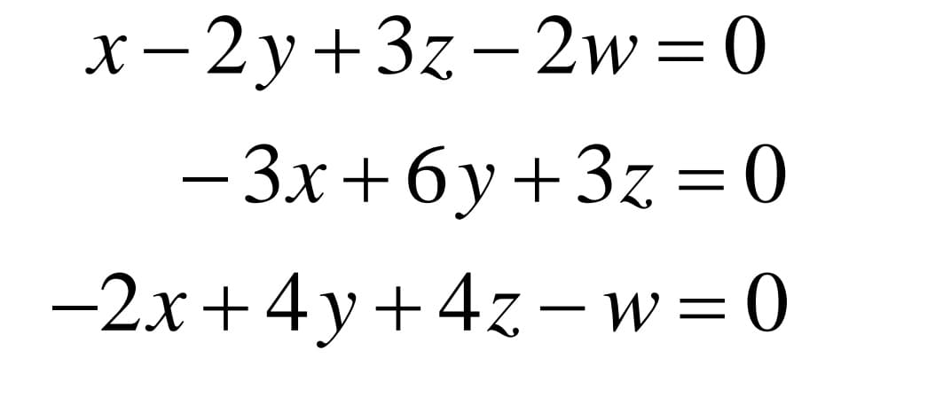 x - 2y+3z- 2w=0
- 3x+6y+3z = 0
-2x+4 y+4z – w=0
