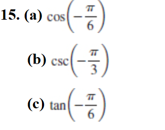 15. (a) cos(-7)
(b) csc (-7)
(c) tan