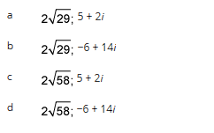 a
b
с
d
2√29; 5+2i
2√29; -6 + 14/
2√58; 5+2i
2√58; -6 + 14/