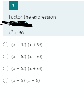 Factor the expression
x² + 36
O (x + 4i) (x + 9i)
О х- 6і) (х — 6і)
O (x - 6i) (x + 6i)
(x – 6) (x – 6)
3.
