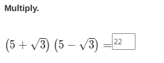 Multiply.
(5+√3) (5-√3)
22