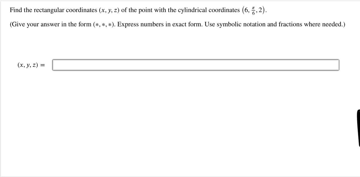 Find the rectangular coordinates (x, y, z) of the point with the cylindrical coordinates (6, 7,2).
(Give your answer in the form (*, *, *). Express numbers in exact form. Use symbolic notation and fractions where needed.)
(x, y, z) =