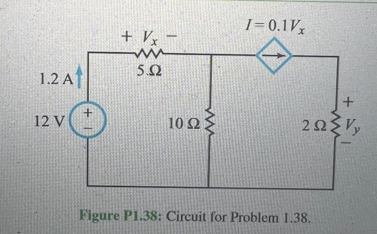 1.2 Α
12 V
+1
+ Vx -
ww
5.Ω
10 ΩΣ
1-0.1V
+
2ΩΣΕ,
Figure P1.38: Circuit for Problem 1.38.