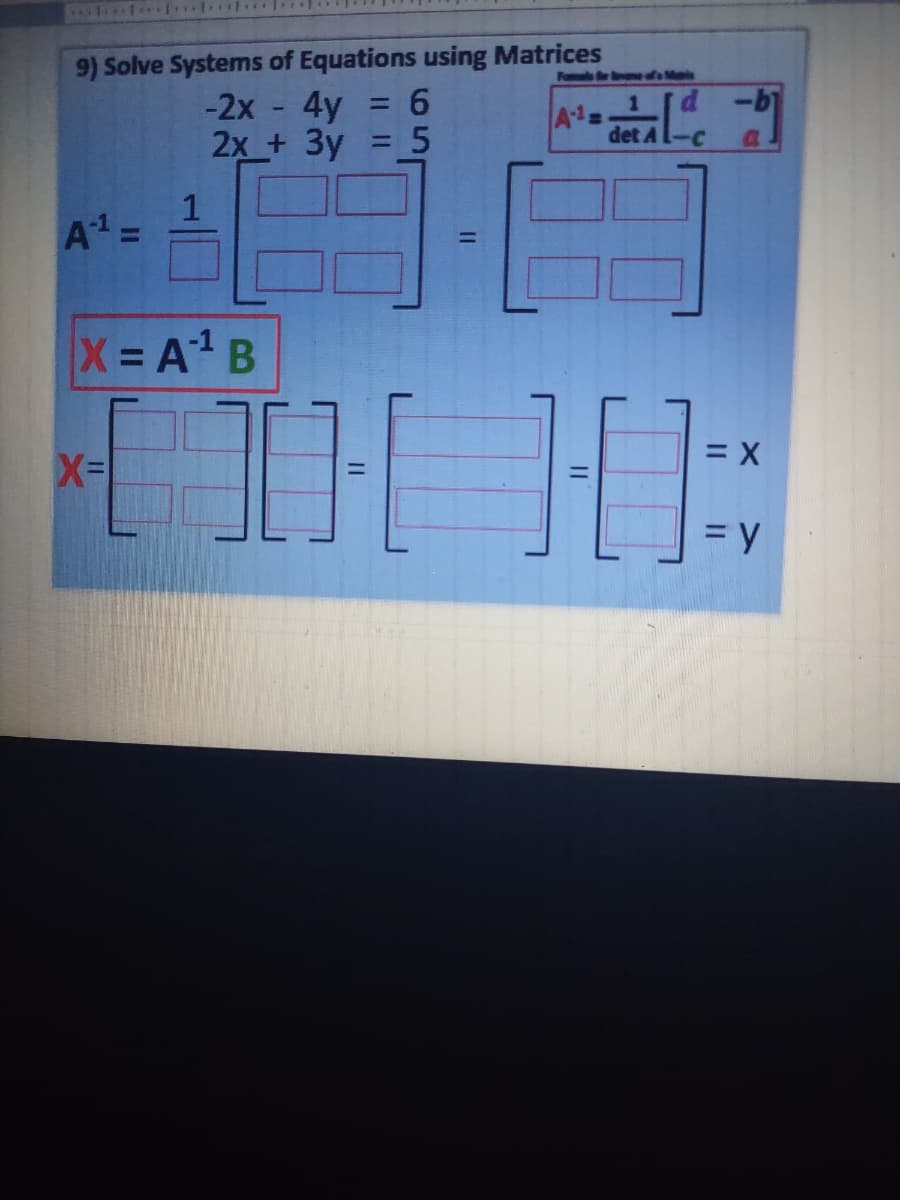 9) Solve Systems of Equations using Matrices
-2x - 4y
2x + Зy
Famele e e ofa M
det A
1
%3D
X A B
= y
65
Il II
