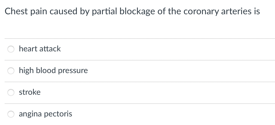 Chest pain caused by partial blockage of the coronary arteries is
heart attack
high blood pressure
stroke
angina pectoris