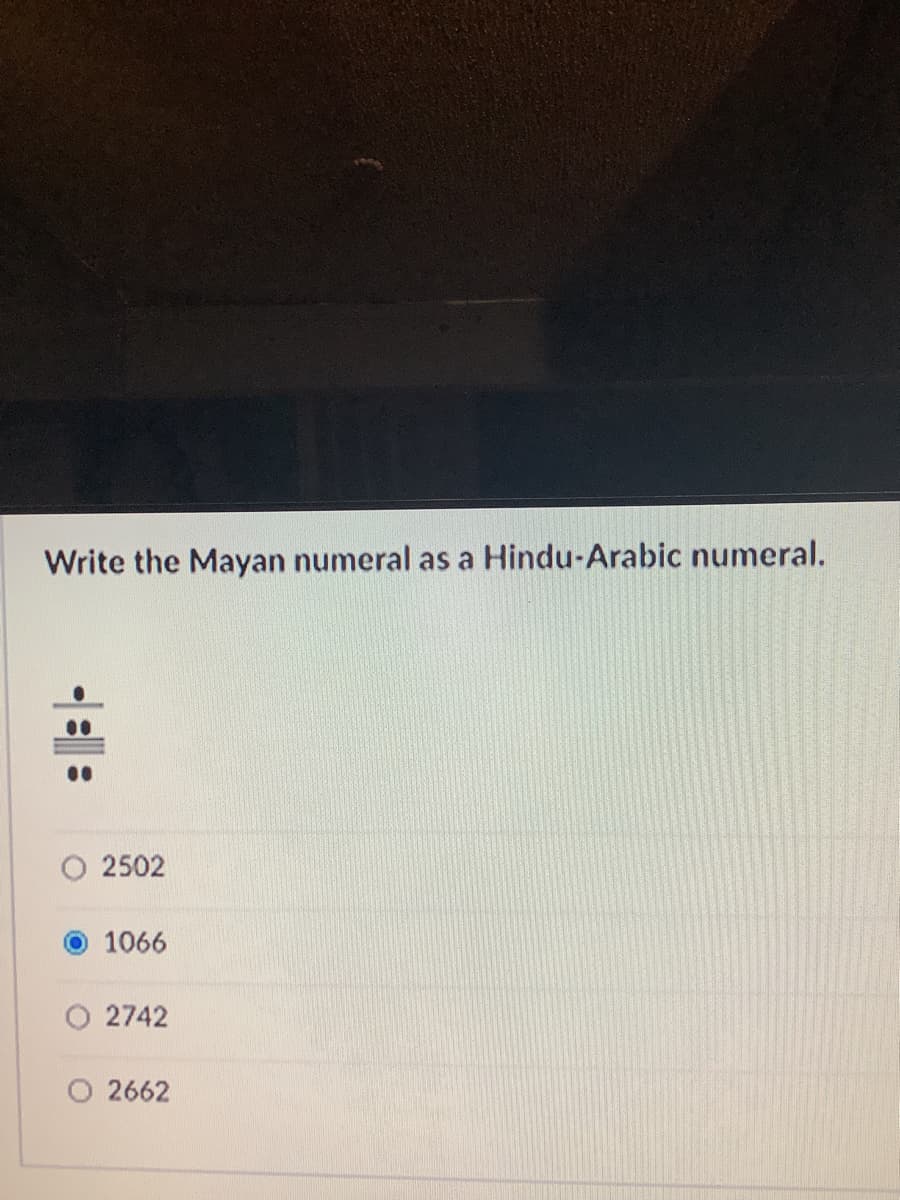 Write the Mayan numeral as a Hindu-Arabic numeral.
2502
1066
O 2742
O 2662

