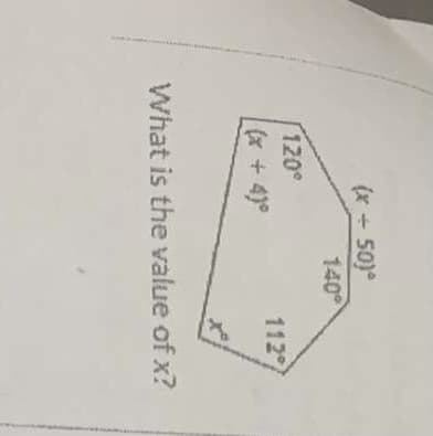 (x + 50)°
140
120°
112
(x +4)°
What is the value of x?
