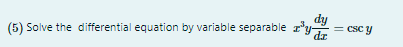 dy
(5) Solve the differential equation by variable separable
= csc y
dz
