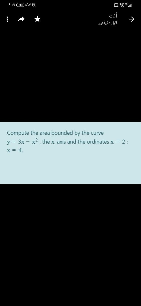 9:19
أنت
قبل دقيقتين
Compute the area bounded by the curve
y = 3x – x2, the x-axis and the ordinates x = 2;
x = 4.
