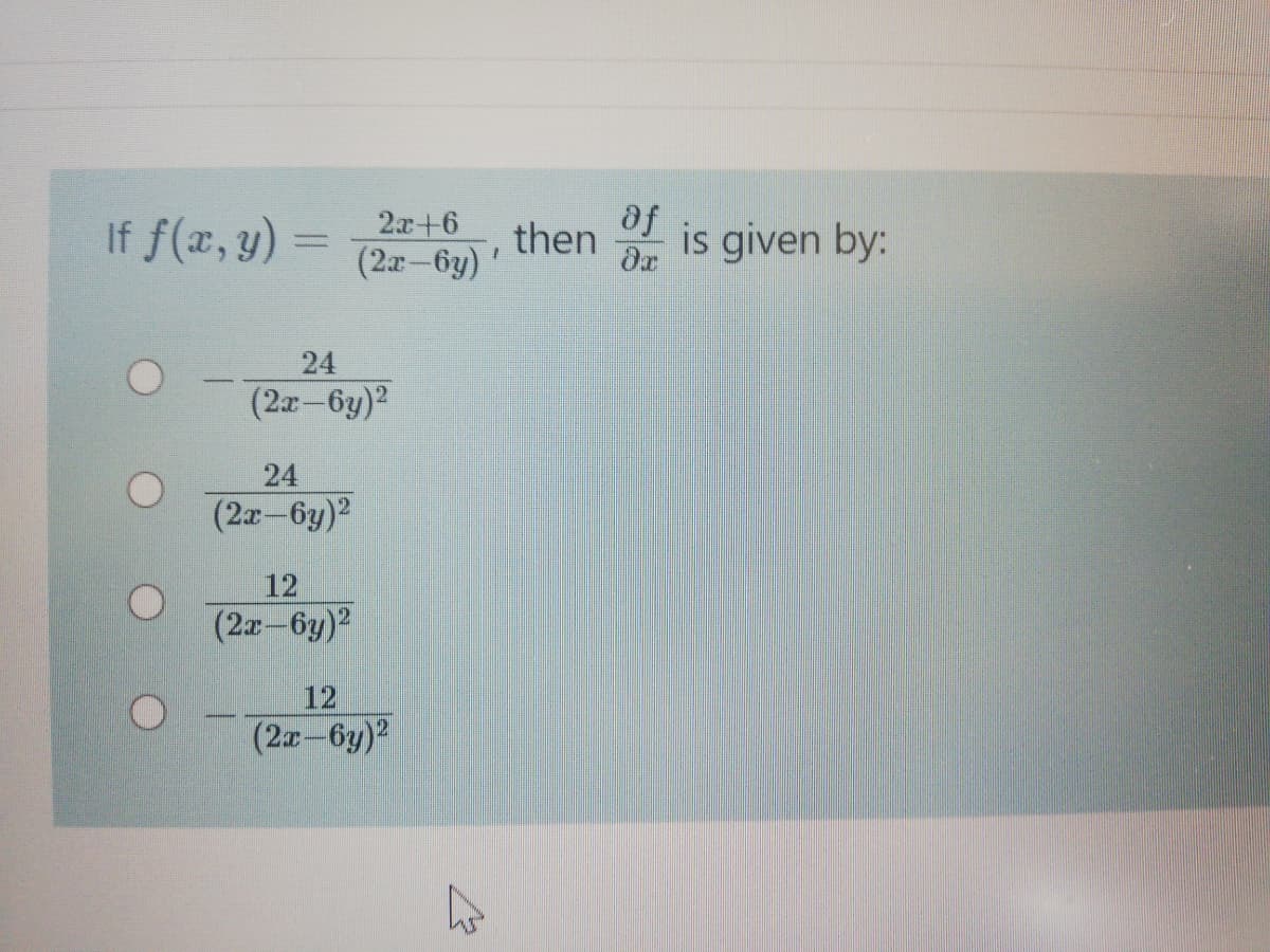 If f(x, y) =
2x+6
(2a-6y)
of
then
dx
is given by:
24
(2a-6y)2
24
(2a-6y)2
12
1
(2a-6y)2
12
(2a-6y)2
