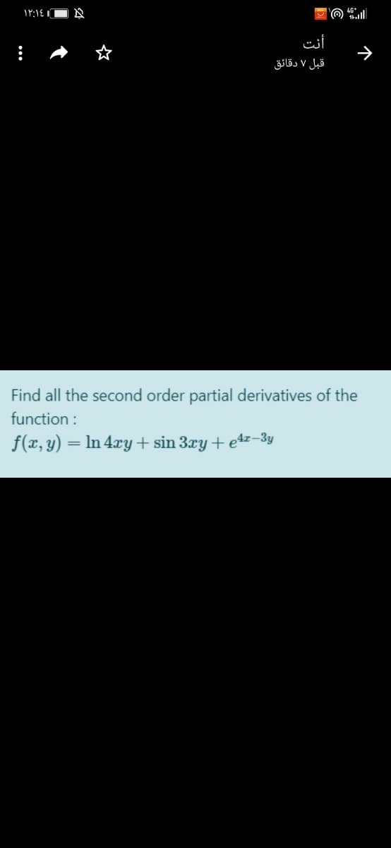 أنت
قبل ۷ دقائق
Find all the second order partial derivatives of the
function :
f(x, y) = ln 4xy + sin 3ry + e4z–3y
个
