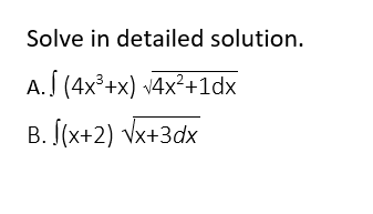 Solve in detailed solution.
A. (4x³+x) v4x²+1dx
B. (x+2) Vx+3dx

