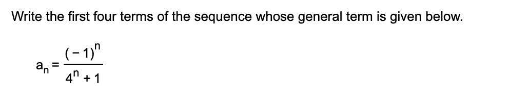 Write the first four terms of the sequence whose general term is given below.
(-1)^
an
+1
=