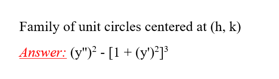 Family of unit circles centered at (h, k)
Answer: (y")² - [1 + (y')²]³