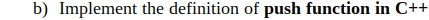 b) Implement the definition of push function in C++
