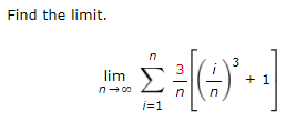 Find the limit.
lim
n- 00
+ 1
n
i=1
