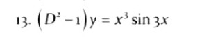 (D -1)y = x' sin 3x
13.
