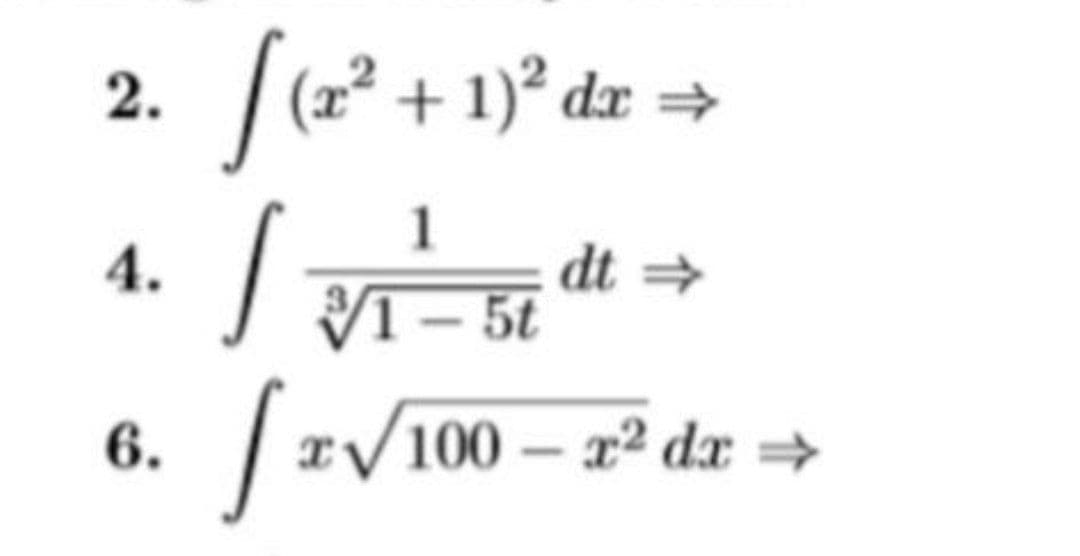 |(2² + 1)* dz >
2.
1
dt >
VI – 5t
4.
6.
V100 – x² dx >
-
