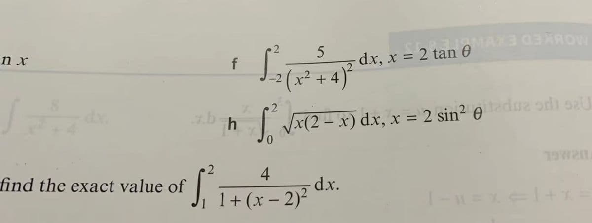 n x
2
f
dx, x = 2 tan 0
2
x + 4
-2
dr.
2
| Vx(2 – x) dx, x = 2 sin² 0edue odi sau
%3D
0.
2
find the exact value of
dx.
1+ (x – 2)²
