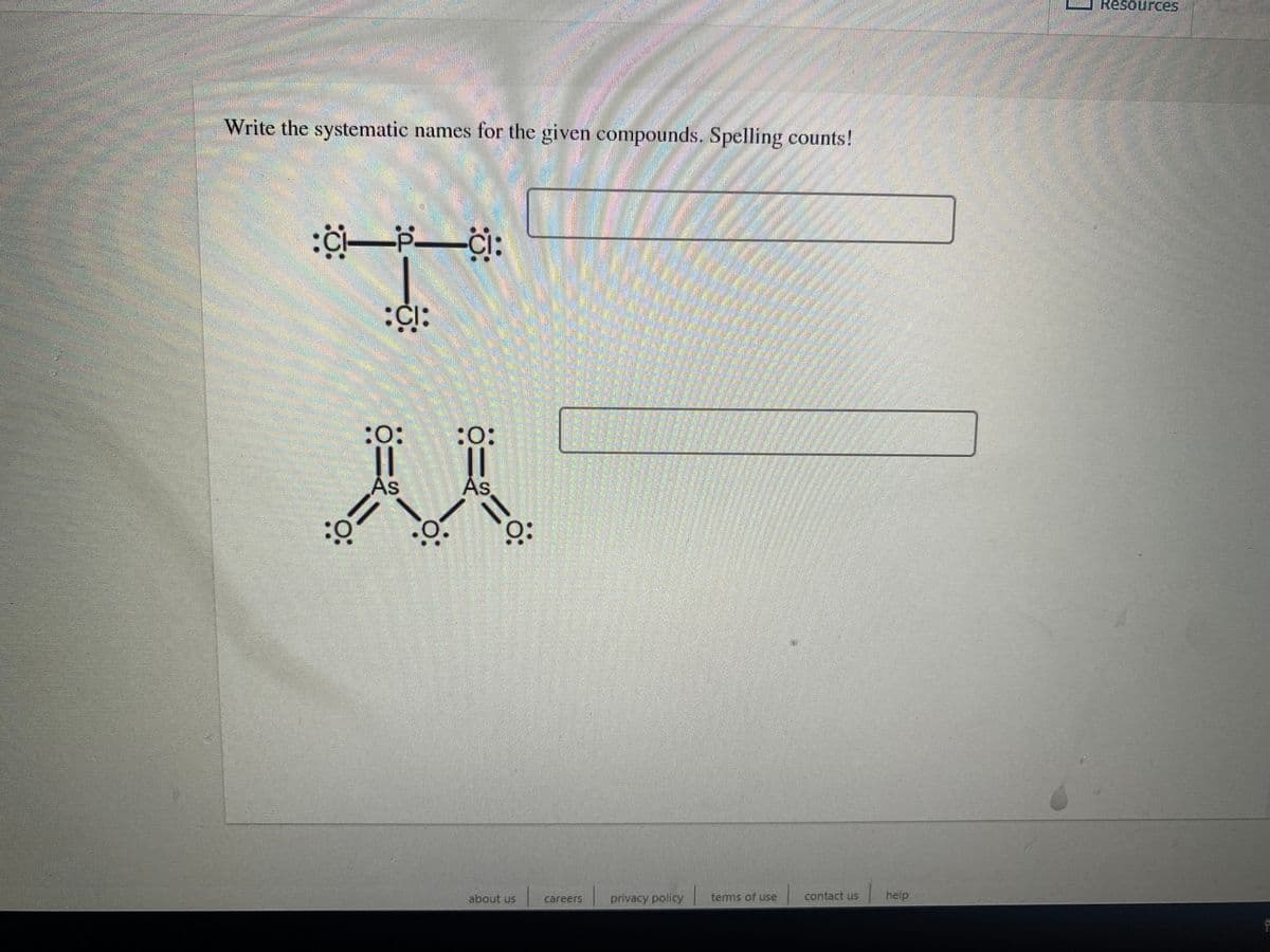 ResourceS
Write the systematic names for the given compounds. Spelling counts!
:O:
||
As
:o:
||
As
ö:
about us
Careers
privacy policy
terms of use
contact us
help
