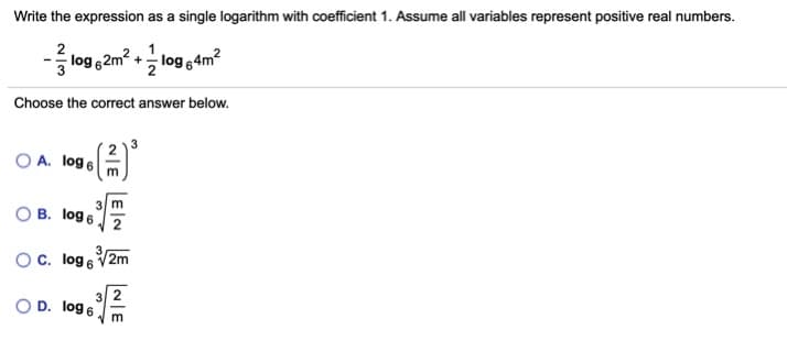 Write the expression as a single logarithm with coefficient 1. Assume all variables represent positive real numbers.
log 6 2m? + log 4m²
