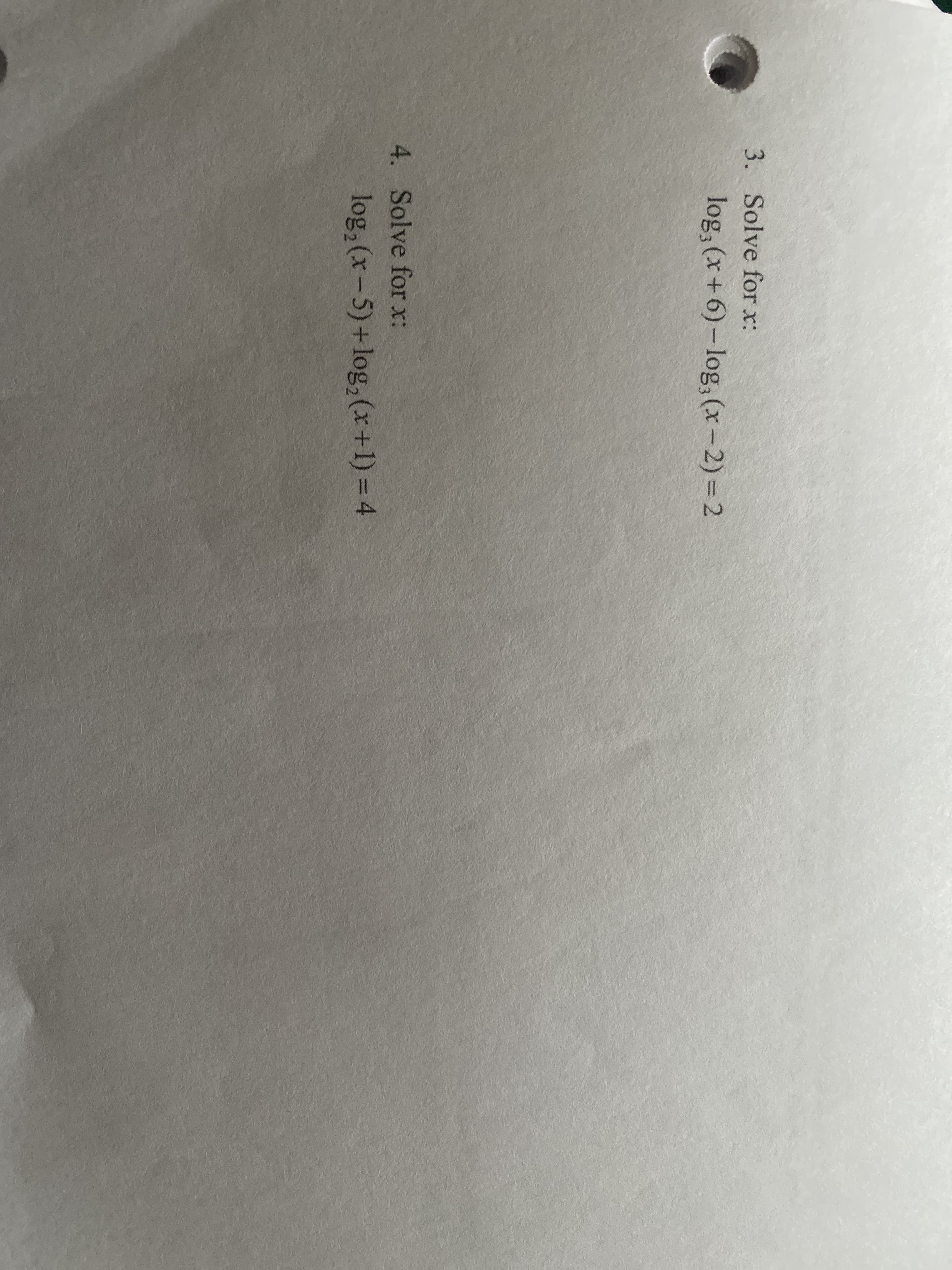 3. Solve for x:
log, (x+6)- log,(x-2) = 2
4. Solve for x:
log, (x-5)+log,(x+1) = 4
