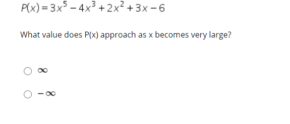 P(x) = 3x5 – 4x3 +2x² +3x -6
What value does P(x) approach as x becomes very large?
8.
