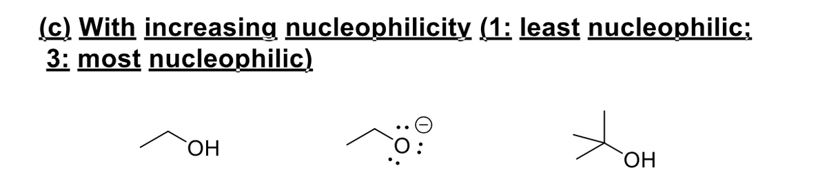 (c) With increasing nucleophilicity (1: least nucleophilic;
3: most nucleophilic)
HO,
HO,
