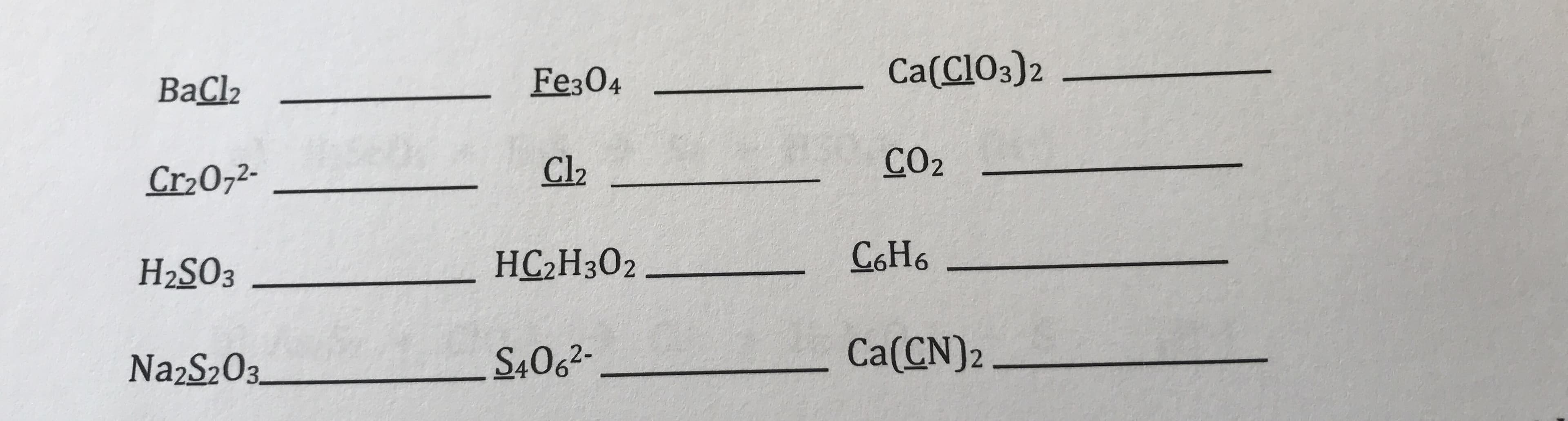Fe304
Ca(CIO3)2
BaCl2
Cr2072-
Cl2
CO2
H2SO3
НС-Нз02
C6H6
Na2S203.
S406²-
Ca(CN)2
