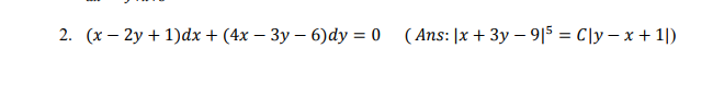2. (х — 2у + 1)dх + (4х — Зу — 6)dy %3D0 (Ans:\x + 3у — 915 %3D С\у — х+1)
