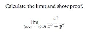 Calculate the limit and show proof.
lim
(1,1)(0,0) x2 + y?
