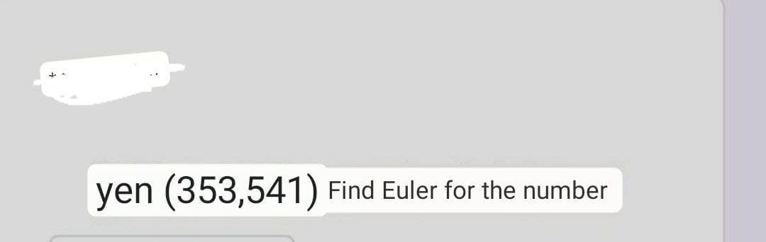 yen (353,541)
Find Euler for the number

