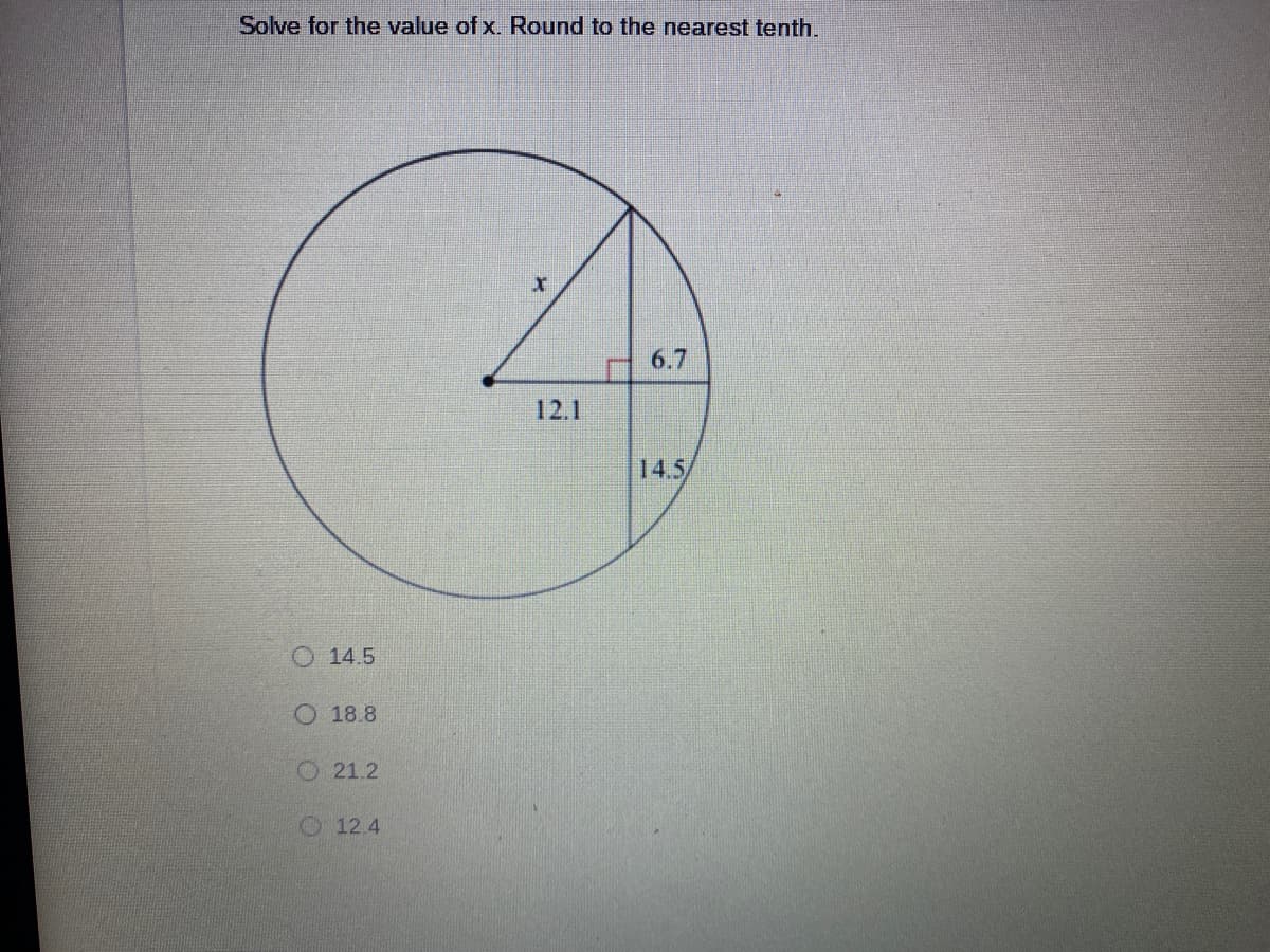 Solve for the value of x. Round to the nearest tenth.
6.7
12.1
14.5
O 14.5
O 18.8
O21.2
O12.4
