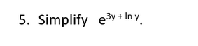 5. Simplify e3y + In y.

