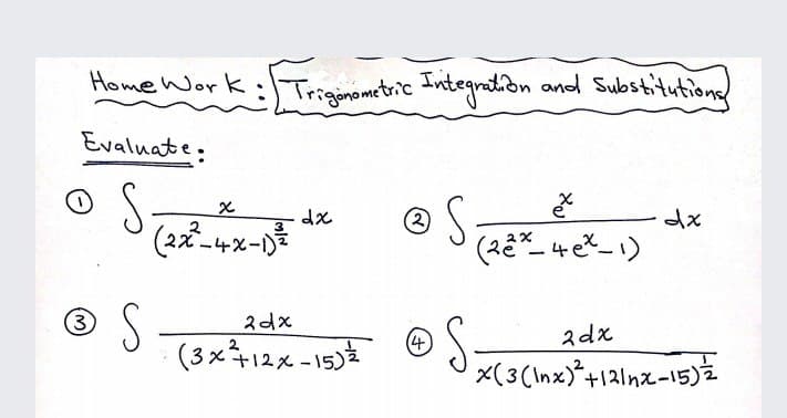 HomeWork:Trgimometric Integnation and Substitutions
Evaluate
S
(2
(3
2dx
(4)
2dx
(3x+12x -15)
X(3(Inx)*+121nx-15)2
