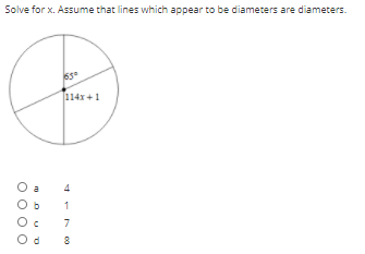 Solve for x. Assume that lines which appear to be diameters are diameters.
114x+1
O a
4
O b
1
7
O d

