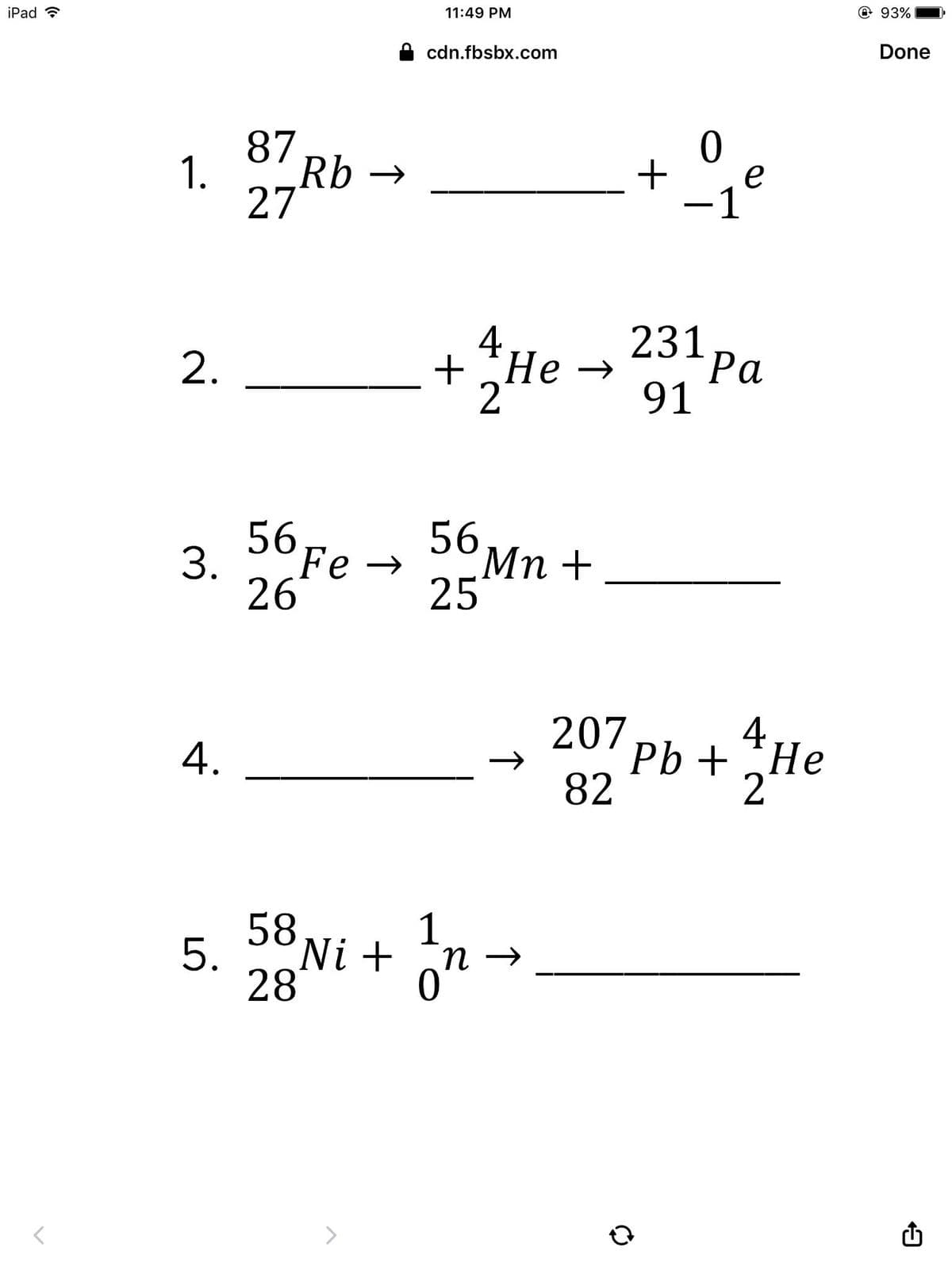@93%
11:49 PM
iPad ?
Done
cdn.fbsbx.com
87 Rb →
1.
27
e
-
4,
231
2.
+CHe →
Ра
2
91
3.
26
56,
Мп +
56Fe →
25
4
207
Pb + He
82
2
1
n →
58 Ni +
28
>
4.
5.
